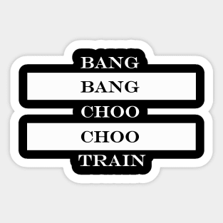 bang bang choo choo train Sticker